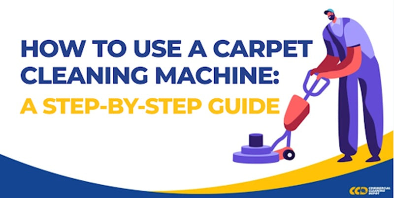 How to Use a Carpet Cleaning Machine: A Step-by-Step Guide | Commercial Cleaning Depot