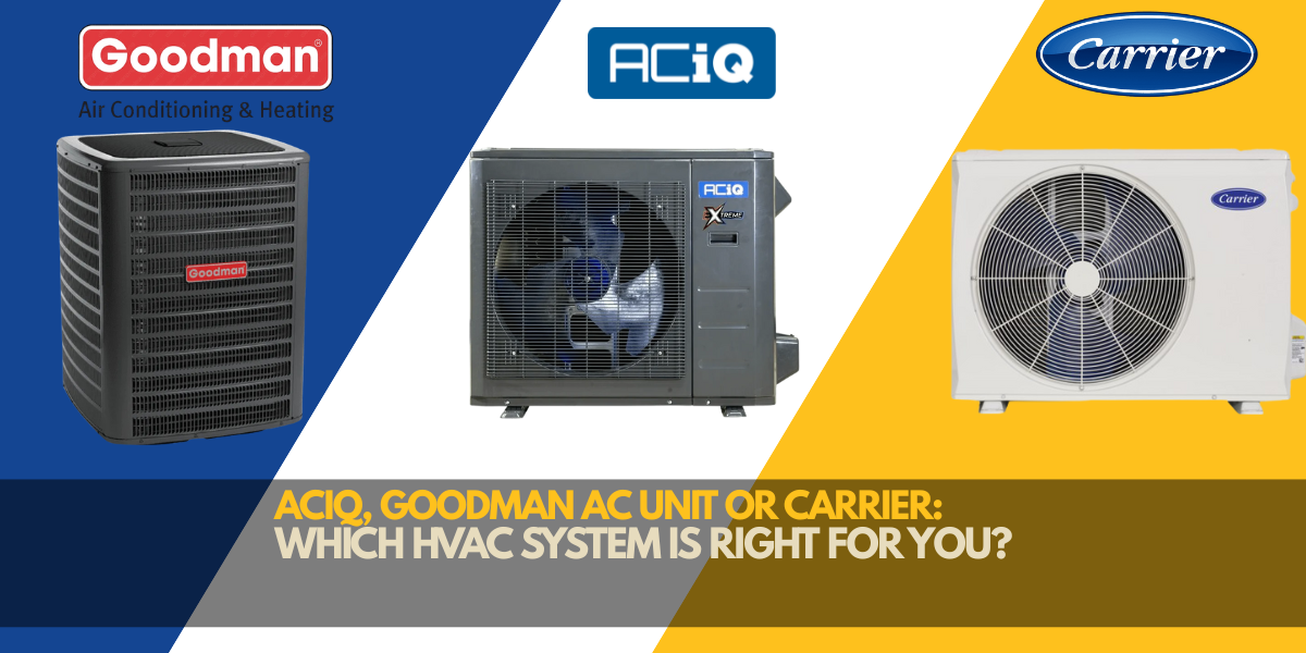ACiQ, Goodman AC Unit or Carrier: Which HVAC System is Right For You?